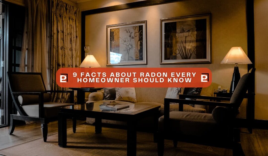 9 Facts About Radon Every Homeowner Should Know